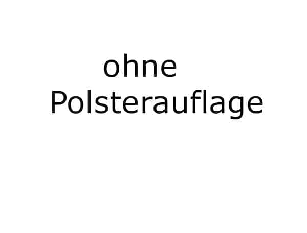 ohne Polsterauflage